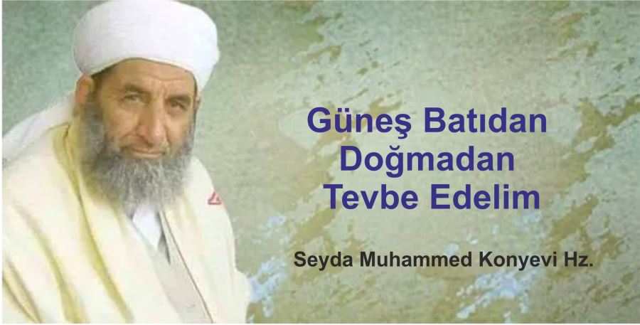 Güneş Batıdan Doğmadan Tevbe Edelim